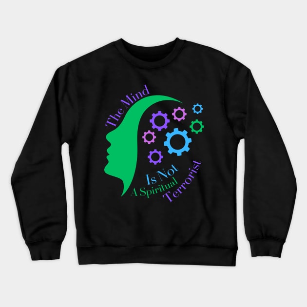 The Mind Is Not A Terrorist Crewneck Sweatshirt by MiracleROLart